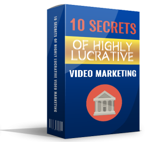 10 Secrets of Highly Lucrative Video Marketing